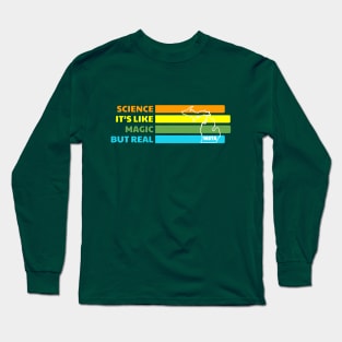 Science It's Like Magic But Real Long Sleeve T-Shirt